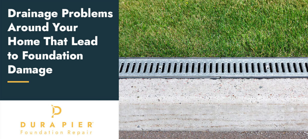 Dura-Pier-Blog_Drainage-Problems-Around-Your-Home-That-Lead-to-Foundation-Damage